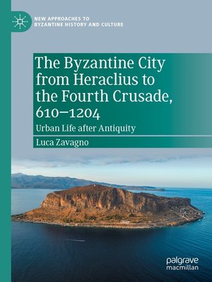 cover image of The Byzantine City from Heraclius to the Fourth Crusade, 610–1204